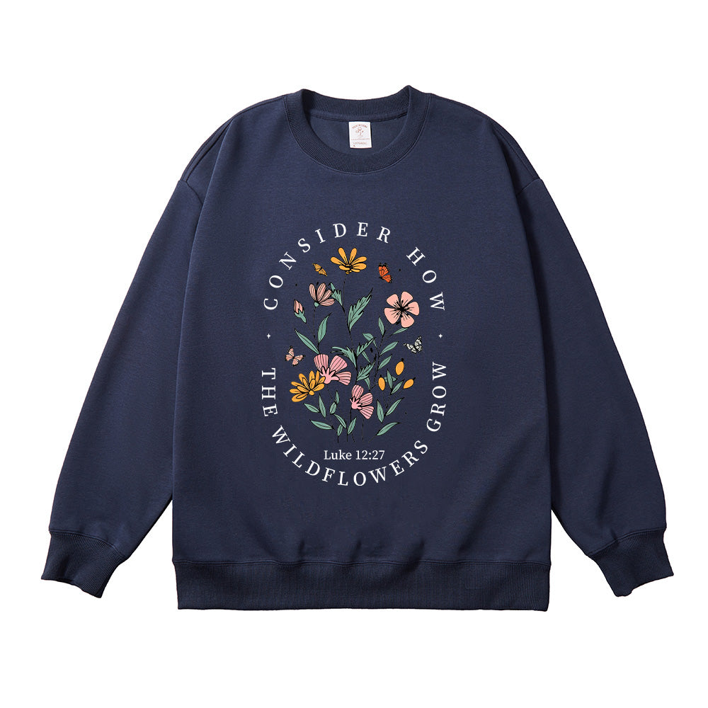Consider How the Wildflowers Grow Christian Unisex Cotton Sweatshirt