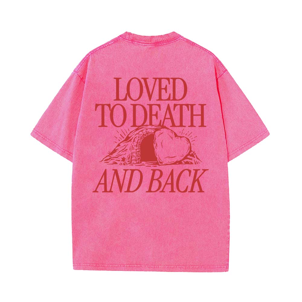 Loved To Death And Back Unisex Washed T-shirt