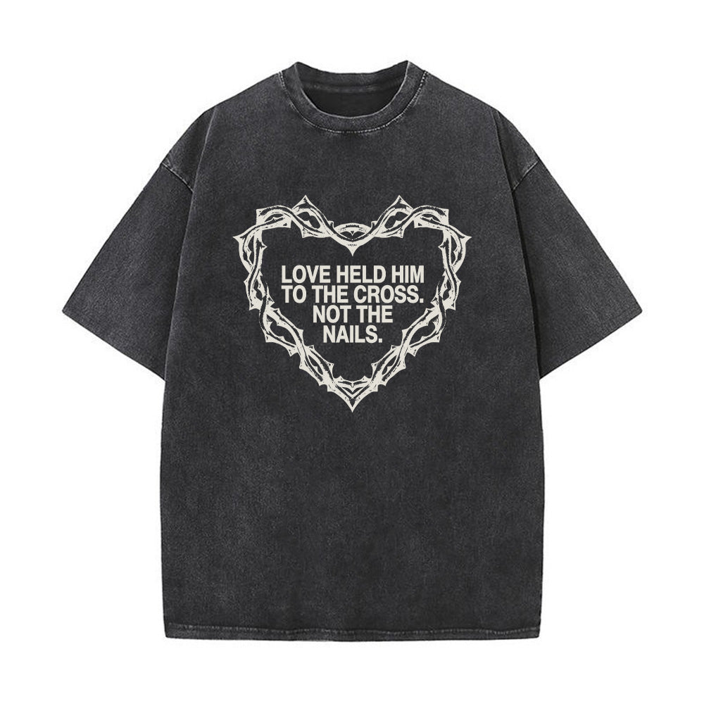 Love Held Him to the Cross Christian Unisex Washed T-Shirt