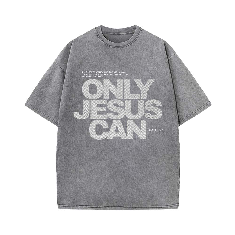 Only Jesus Can Christian Unisex Washed T-Shirt