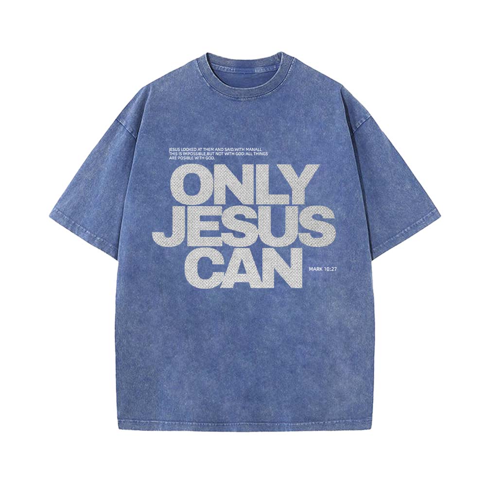 Only Jesus Can Christian Unisex Washed T-Shirt