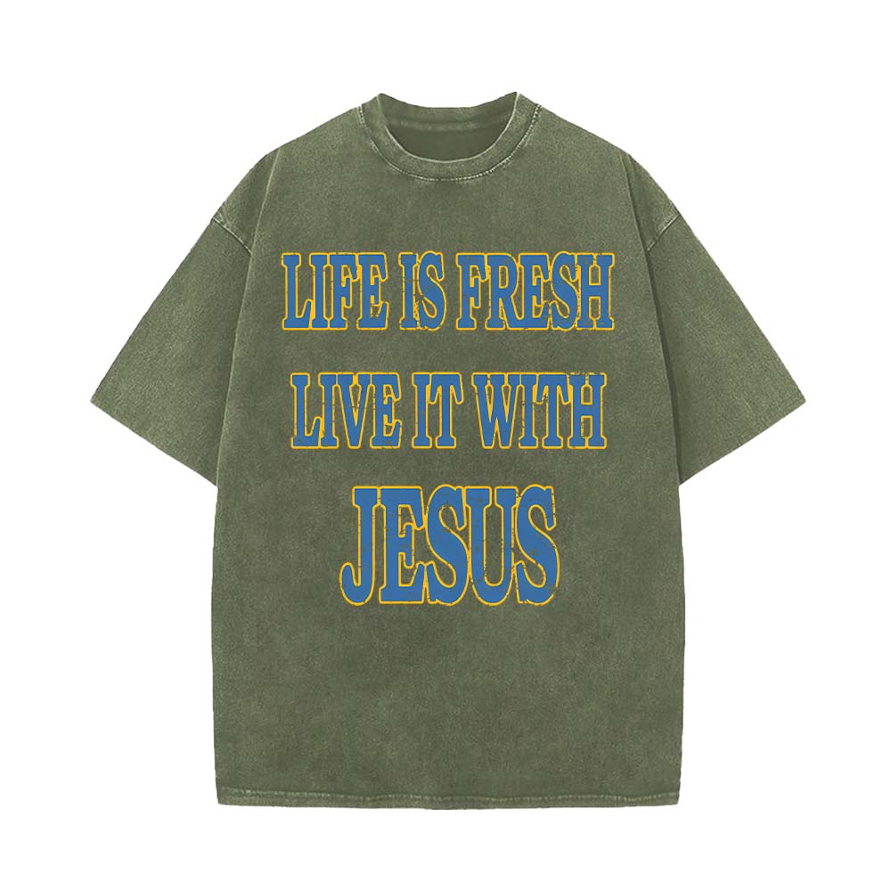 Life Is Fresh Live It With Jesus Unisex Washed T-Shirt