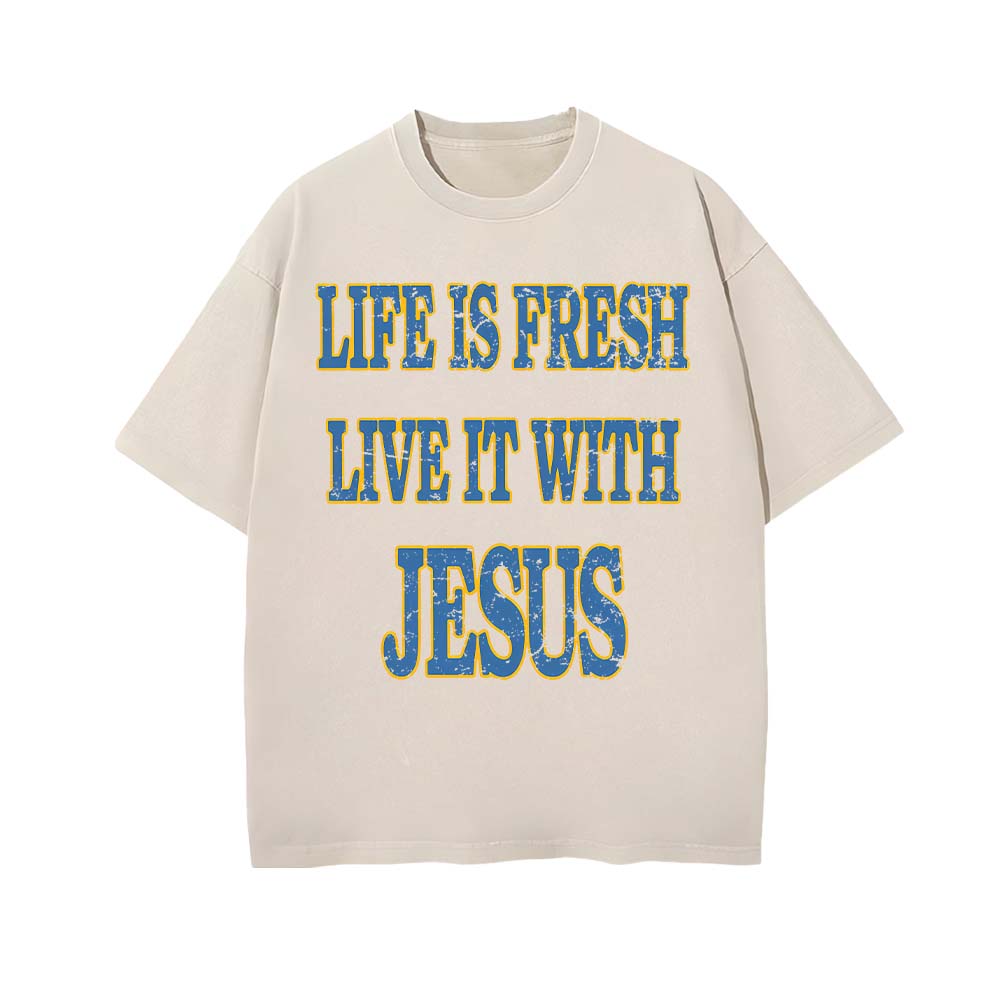 Life Is Fresh Live It With Jesus Unisex Washed T-Shirt