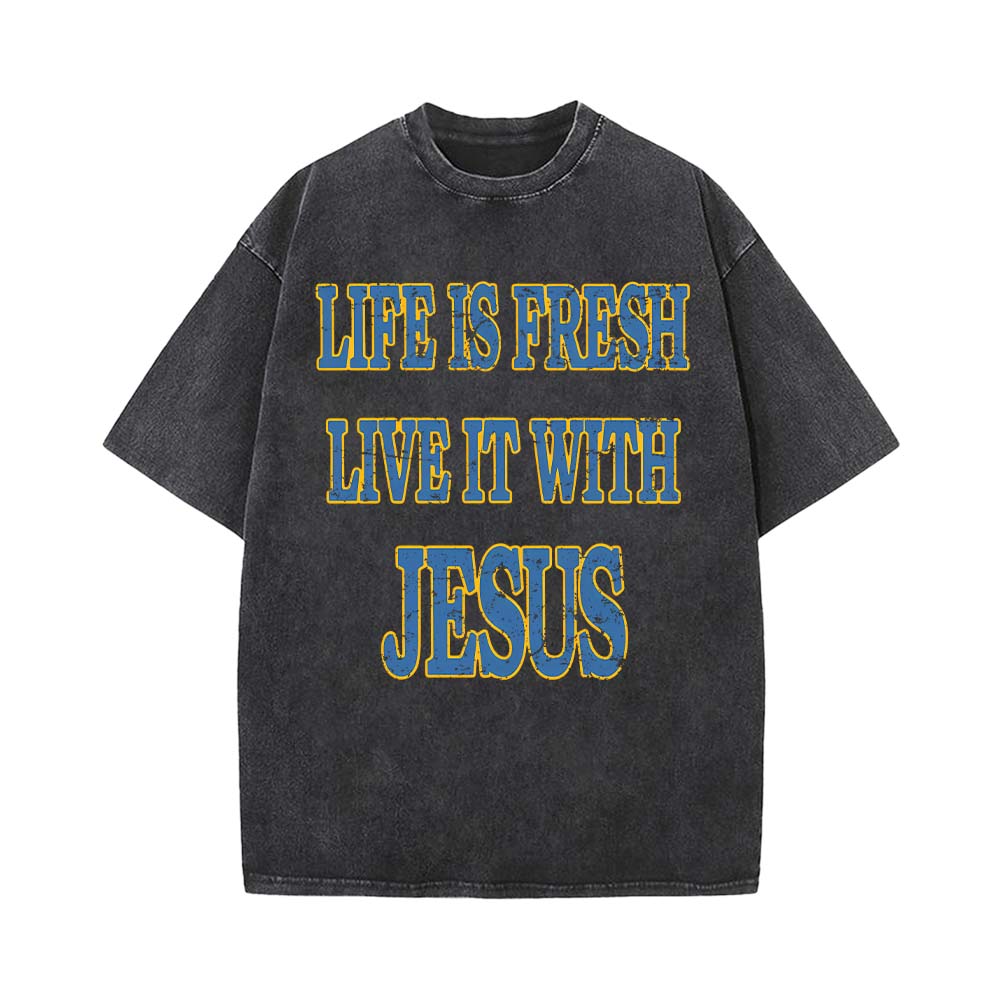 Life Is Fresh Live It With Jesus Unisex Washed T-Shirt