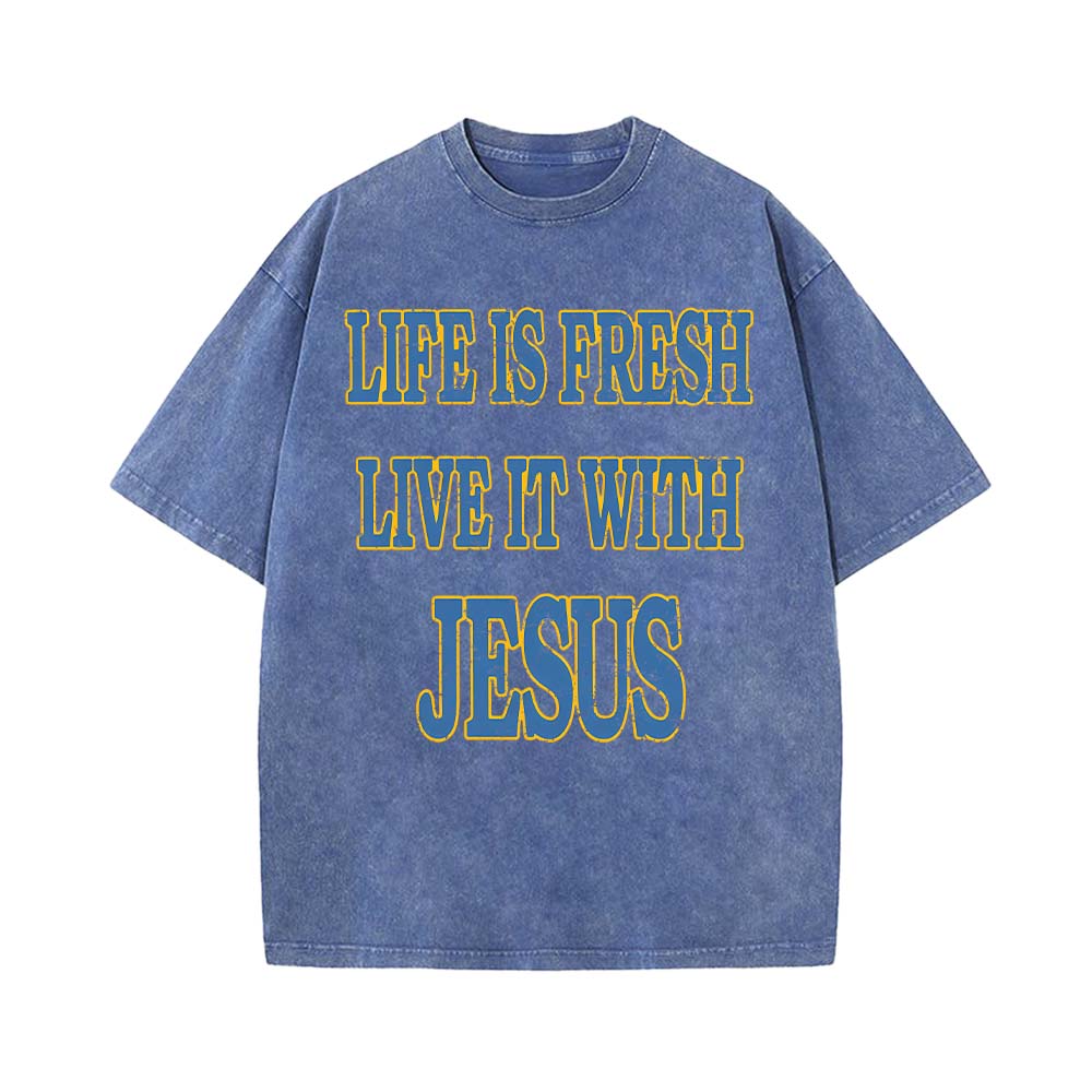 Life Is Fresh Live It With Jesus Unisex Washed T-Shirt