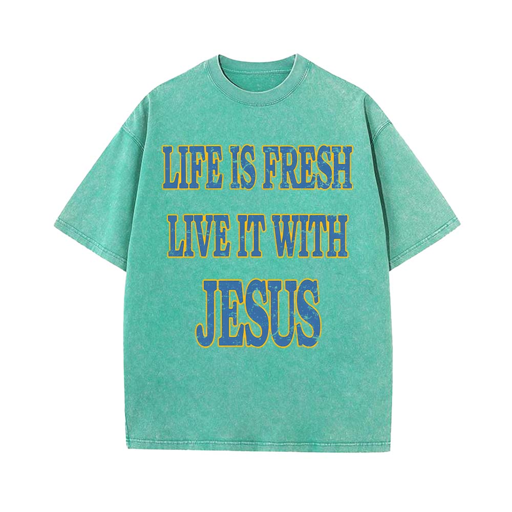 Life Is Fresh Live It With Jesus Unisex Washed T-Shirt