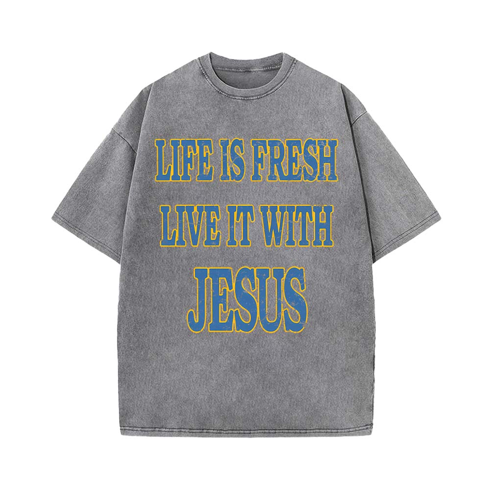 Life Is Fresh Live It With Jesus Unisex Washed T-Shirt