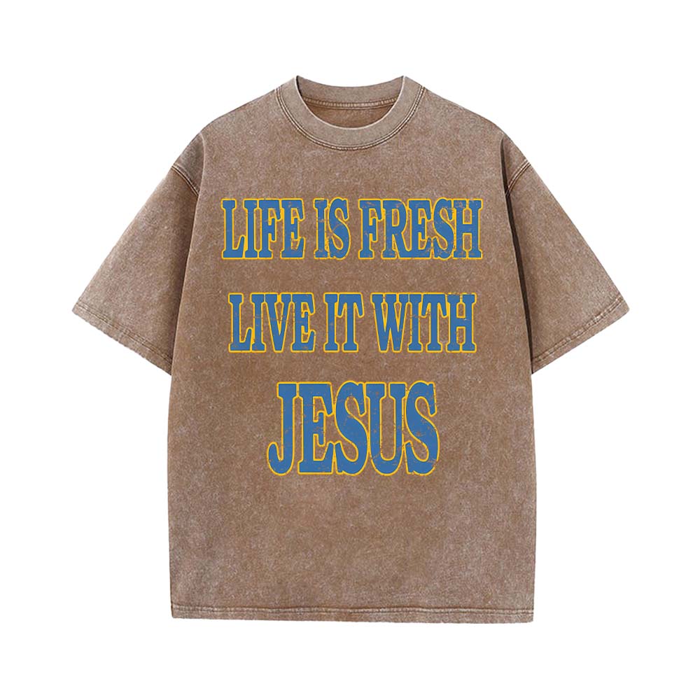 Life Is Fresh Live It With Jesus Unisex Washed T-Shirt