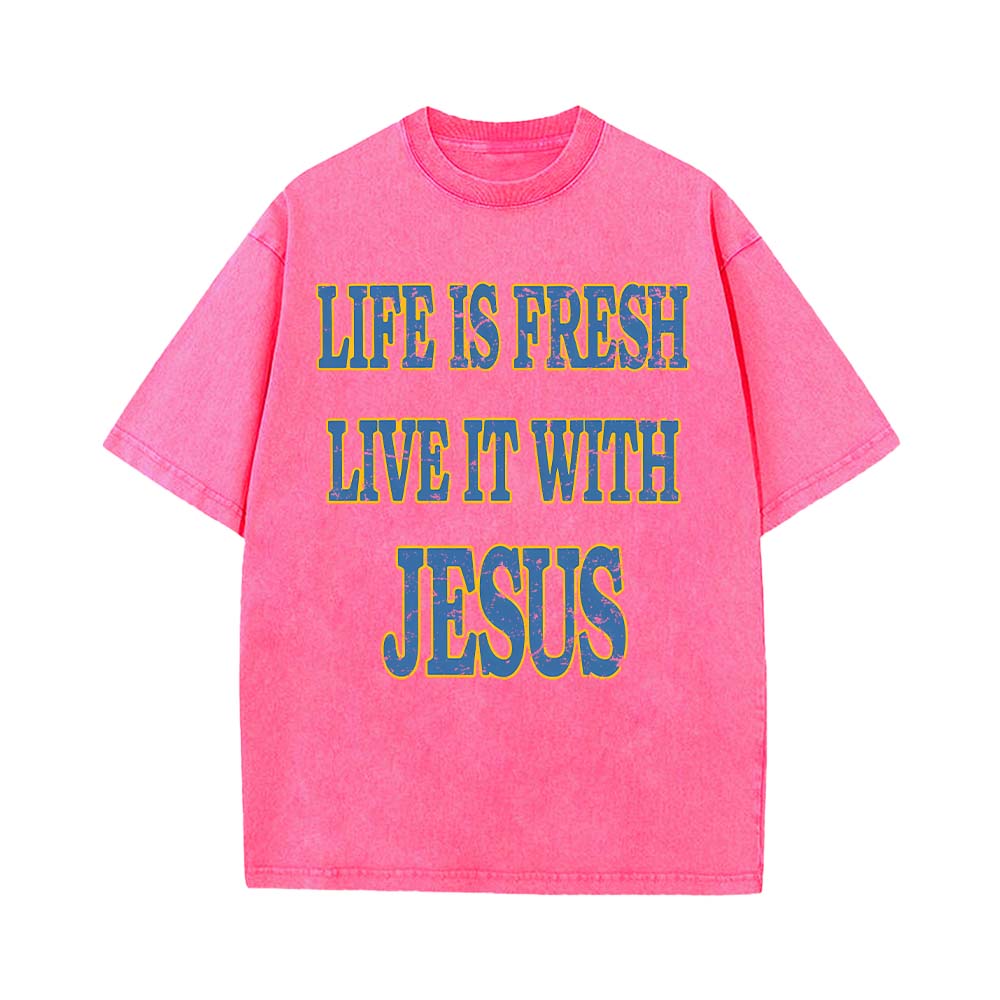 Life Is Fresh Live It With Jesus Unisex Washed T-Shirt