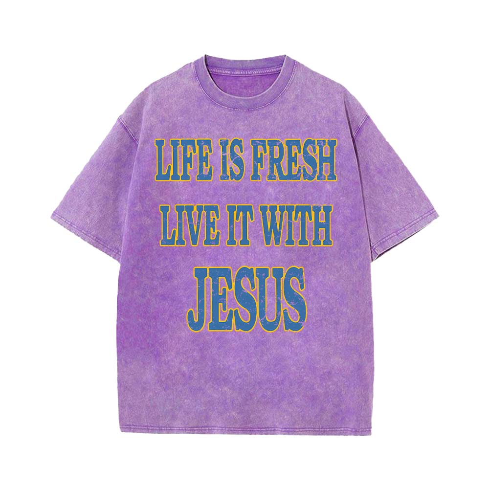 Life Is Fresh Live It With Jesus Unisex Washed T-Shirt