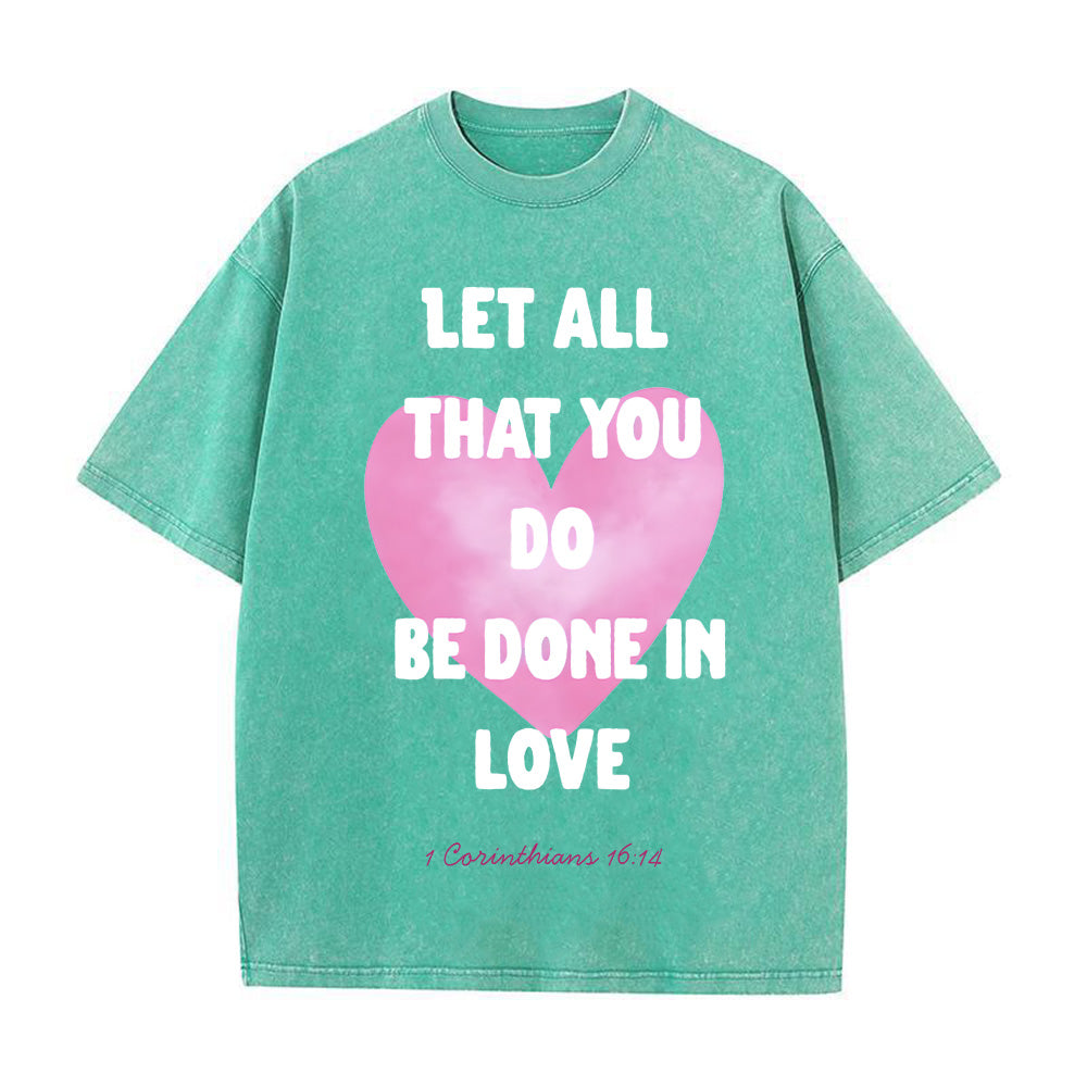 Let All That You Do Be Done in Love Unisex Washed T-Shirt