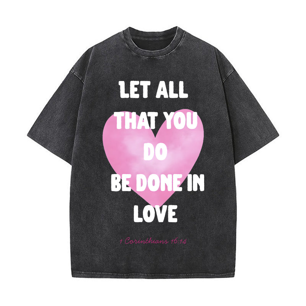 Let All That You Do Be Done in Love Unisex Washed T-Shirt