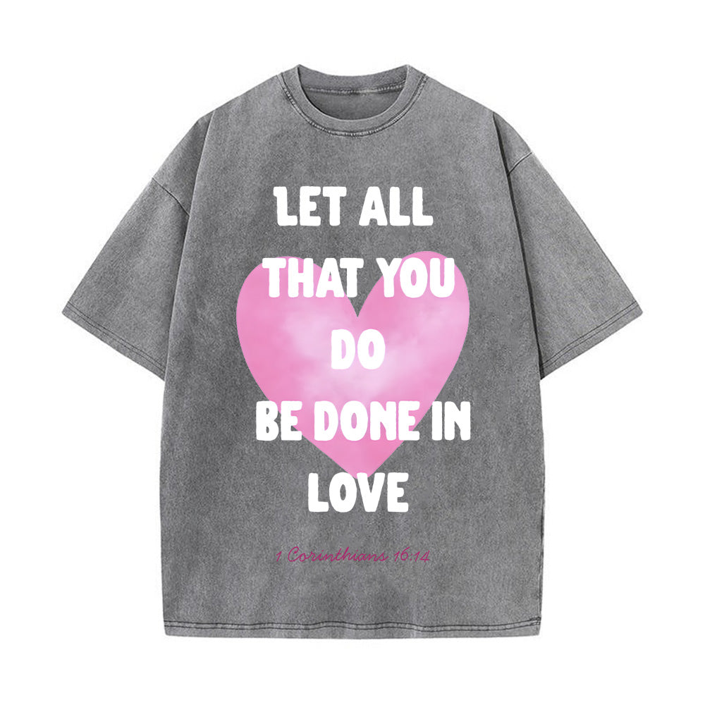 Let All That You Do Be Done in Love Unisex Washed T-Shirt