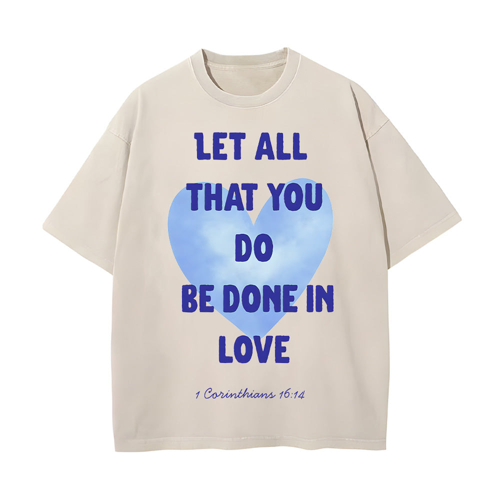 Let All That You Do Be Done in Love Unisex Washed T-Shirt
