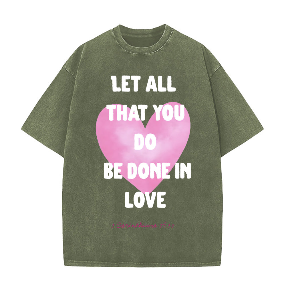 Let All That You Do Be Done in Love Unisex Washed T-Shirt