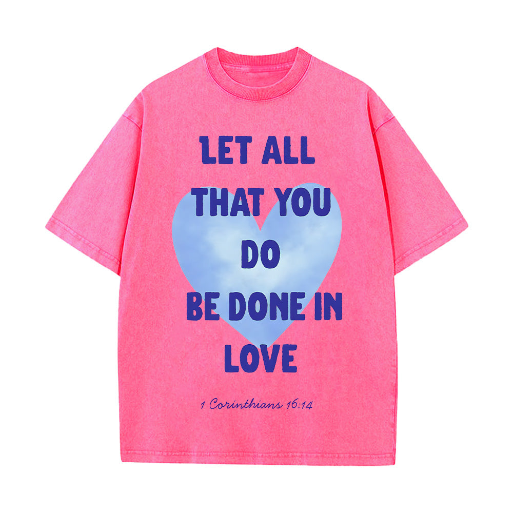 Let All That You Do Be Done in Love Unisex Washed T-Shirt