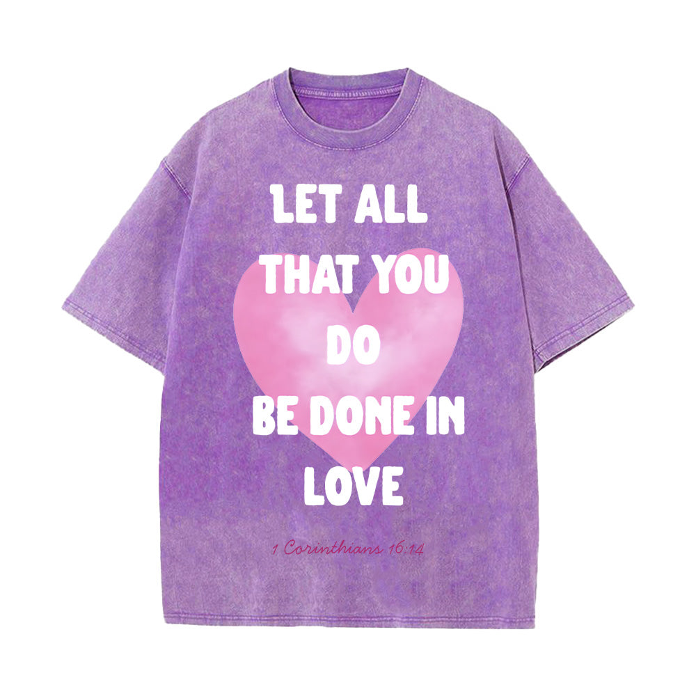 Let All That You Do Be Done in Love Unisex Washed T-Shirt