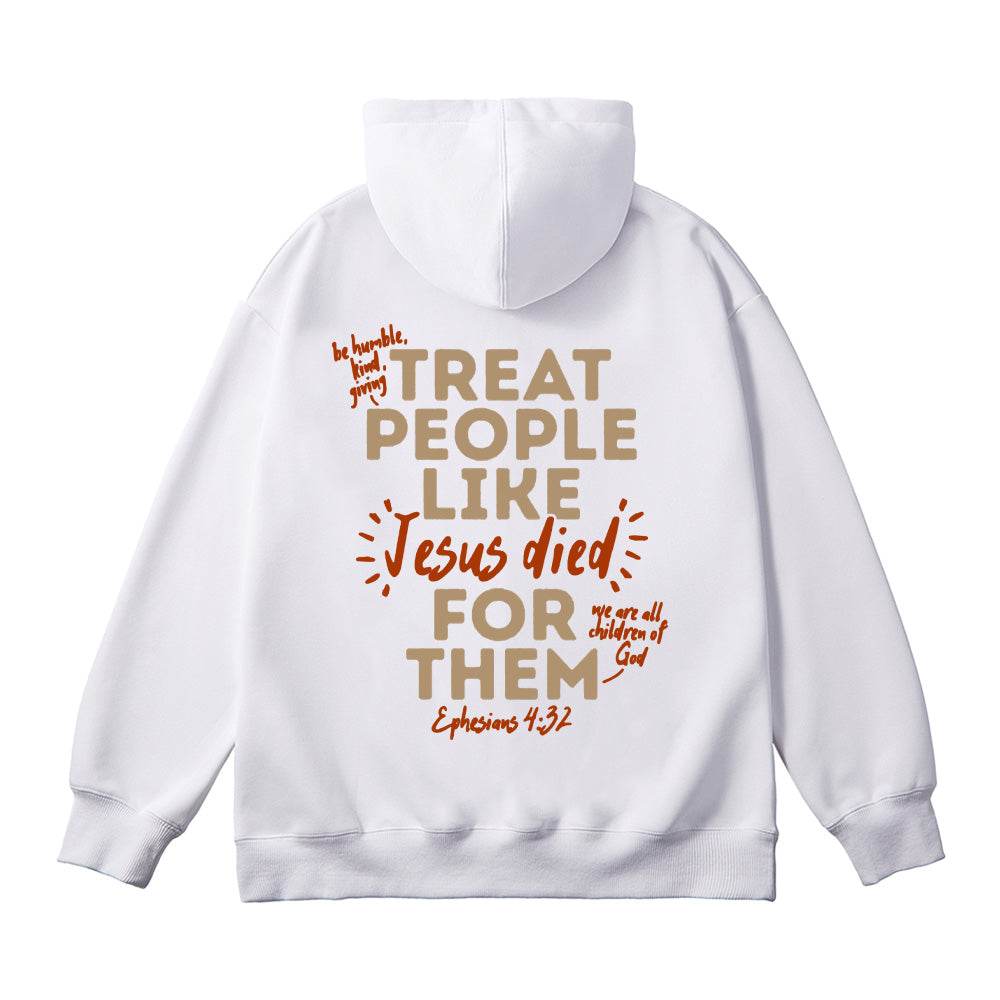 Treat People Like Jesus Died For Them Unisex Cotton Hoodie