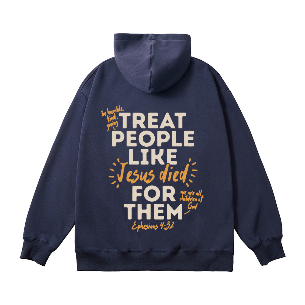 Treat People Like Jesus Died For Them Unisex Cotton Hoodie