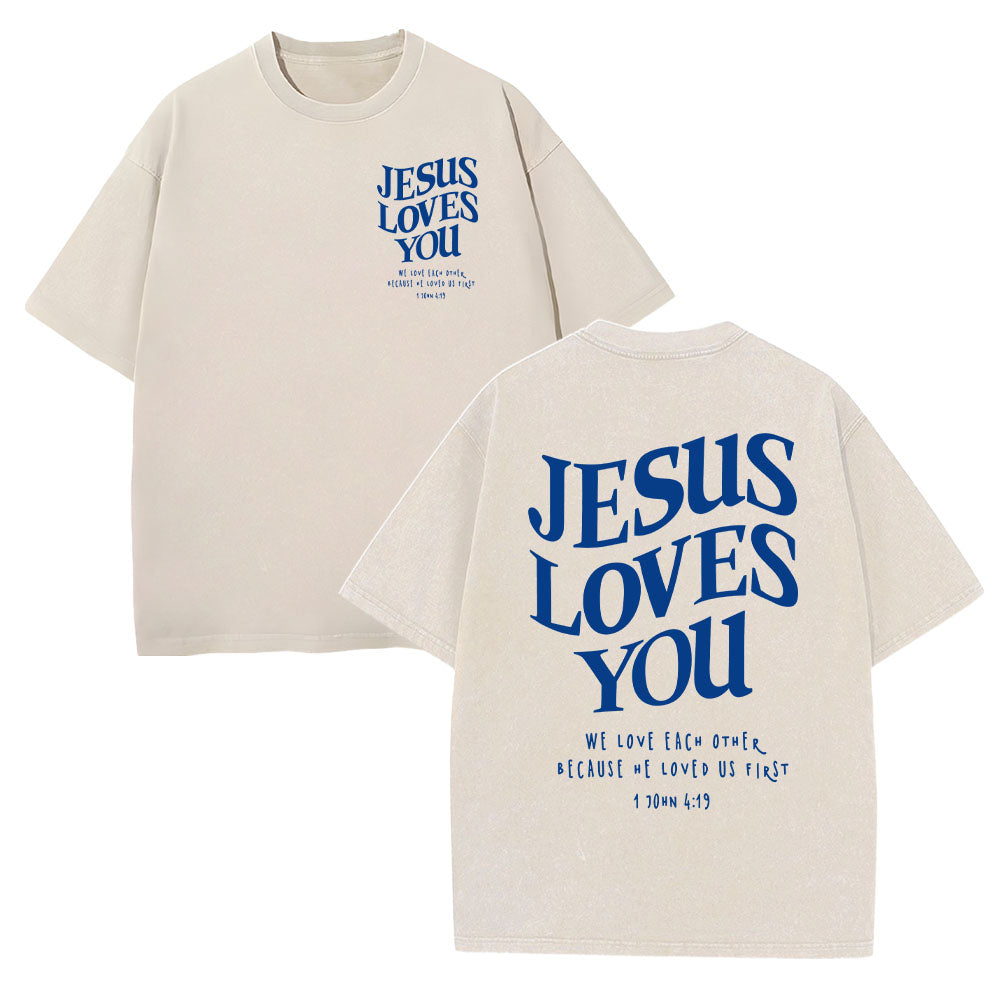 Jesus Loves You 1 John 4:19 Unisex Washed T-Shirt