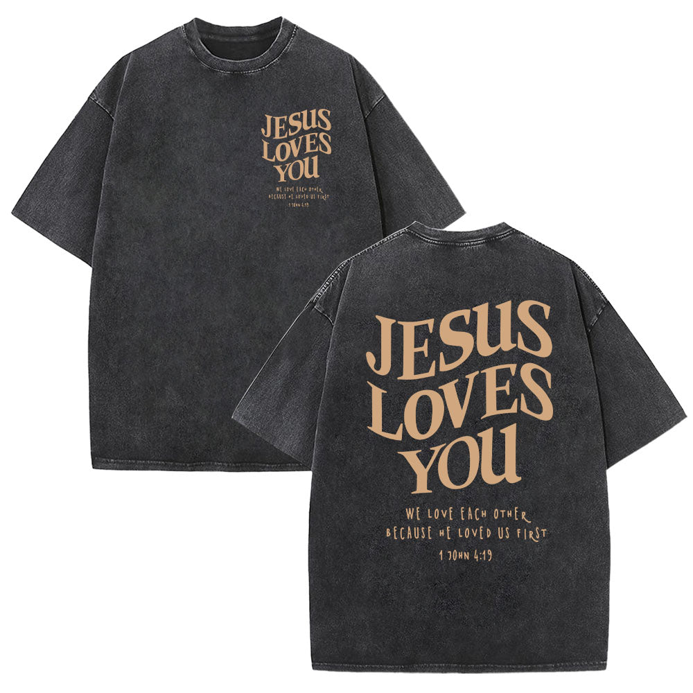 Jesus Loves You 1 John 4:19 Unisex Washed T-Shirt