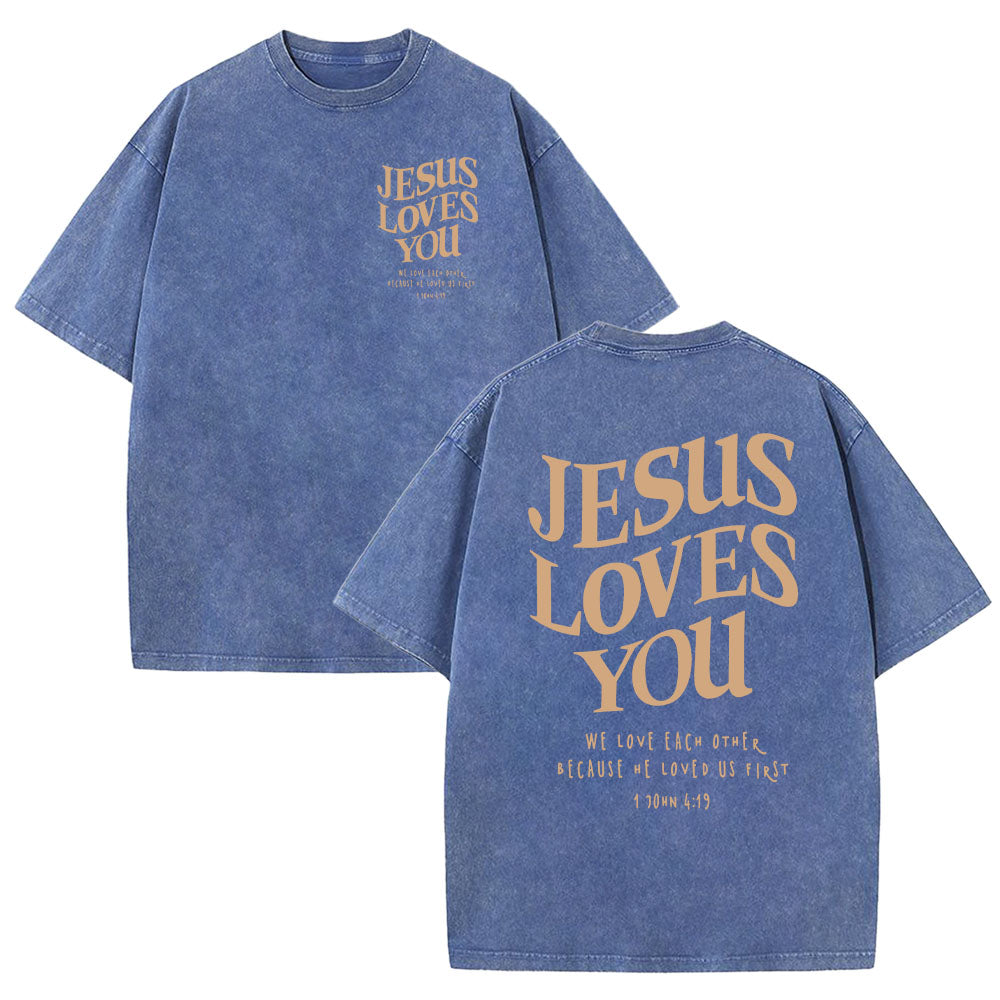 Jesus Loves You 1 John 4:19 Unisex Washed T-Shirt
