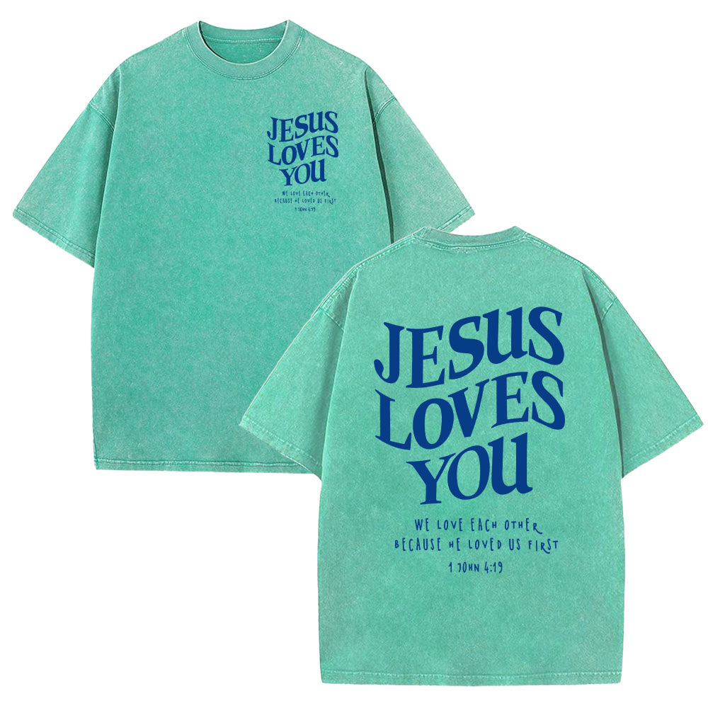 Jesus Loves You 1 John 4:19 Unisex Washed T-Shirt
