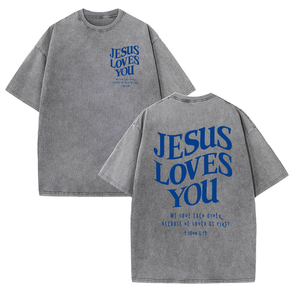 Jesus Loves You 1 John 4:19 Unisex Washed T-Shirt