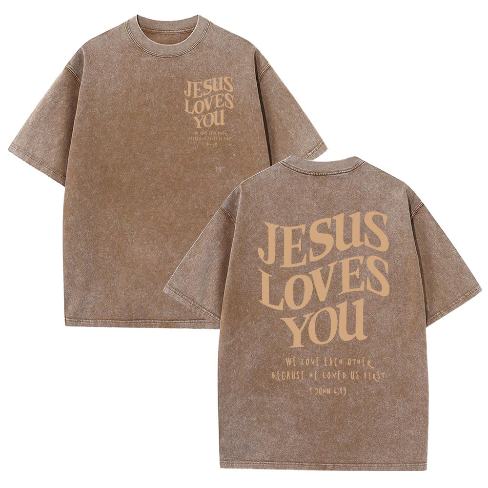 Jesus Loves You 1 John 4:19 Unisex Washed T-Shirt