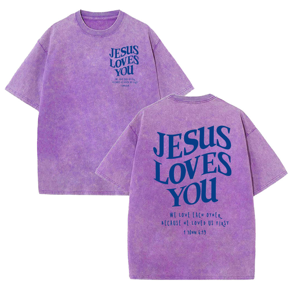 Jesus Loves You 1 John 4:19 Unisex Washed T-Shirt