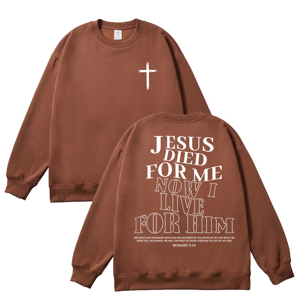 Jesus Died For Me Now I Live For Him Unisex Cotton Sweatshirt