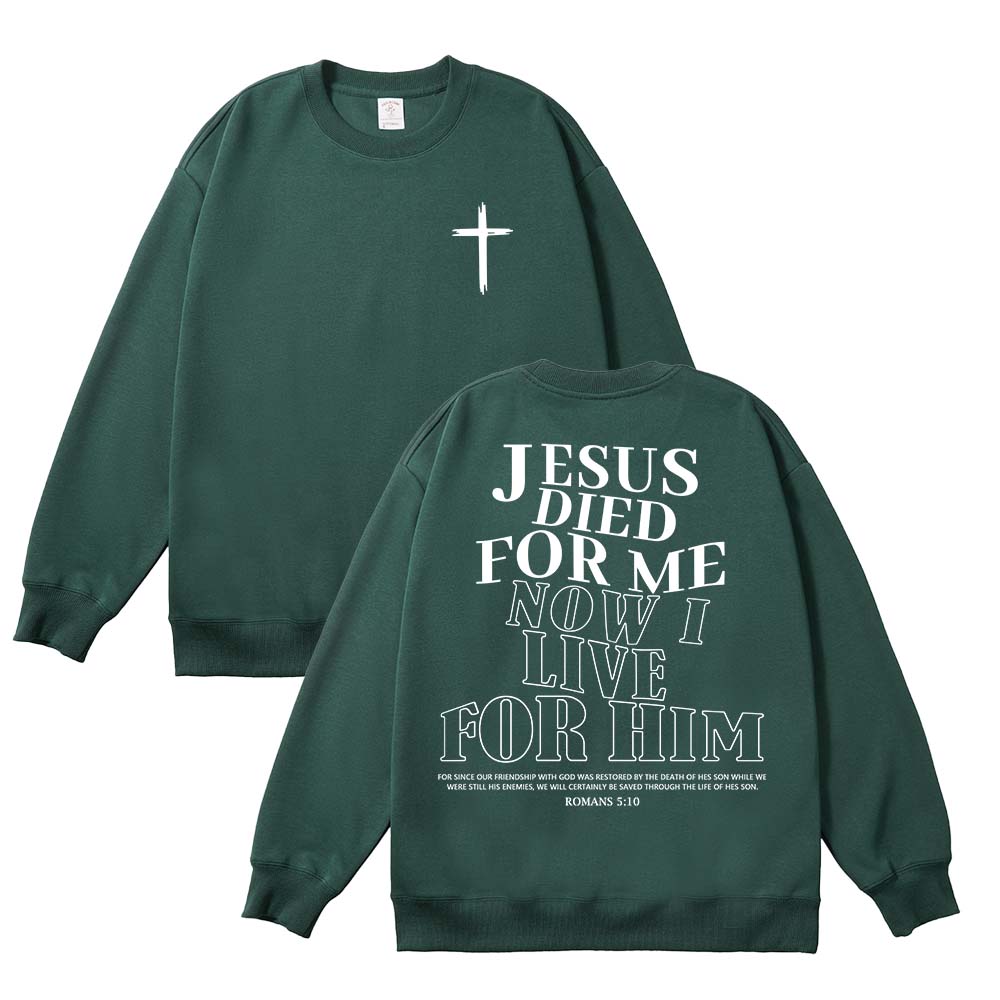 Jesus Died For Me Now I Live For Him Unisex Cotton Sweatshirt