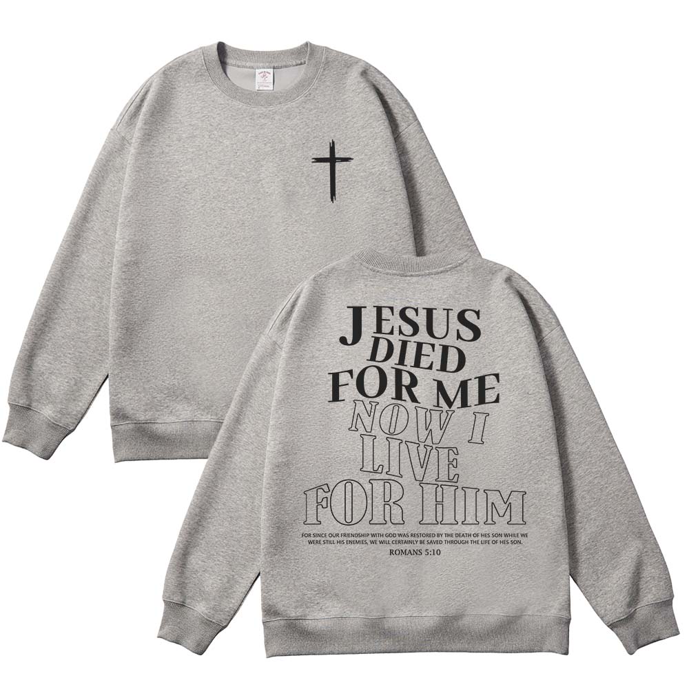 Jesus Died For Me Now I Live For Him Unisex Cotton Sweatshirt