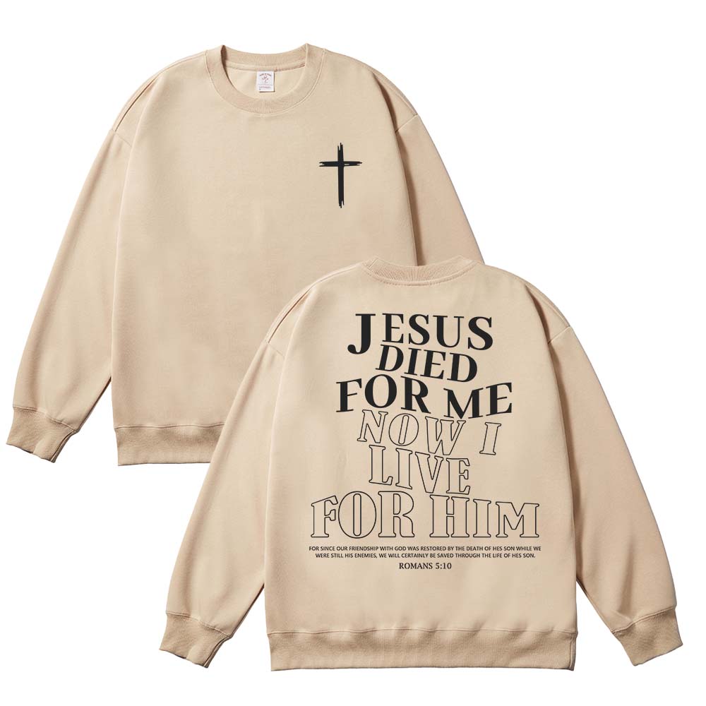 Jesus Died For Me Now I Live For Him Unisex Cotton Sweatshirt