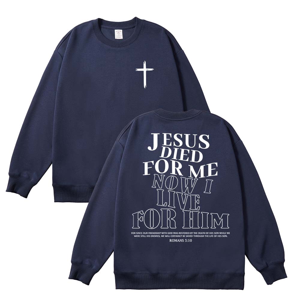 Jesus Died For Me Now I Live For Him Unisex Cotton Sweatshirt