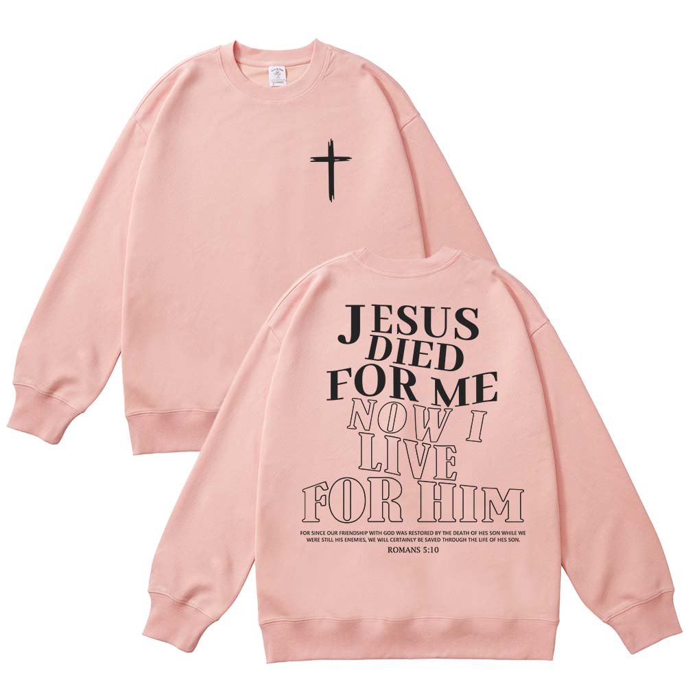 Jesus Died For Me Now I Live For Him Unisex Cotton Sweatshirt