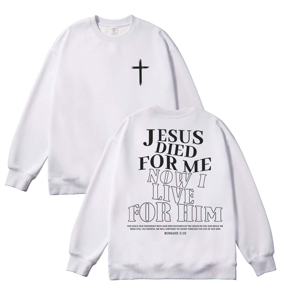 Jesus Died For Me Now I Live For Him Unisex Cotton Sweatshirt
