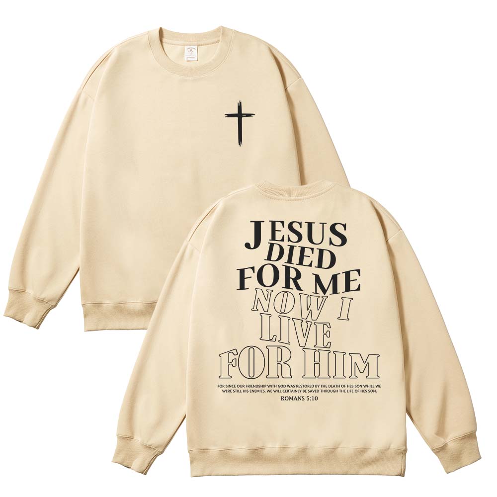 Jesus Died For Me Now I Live For Him Unisex Cotton Sweatshirt