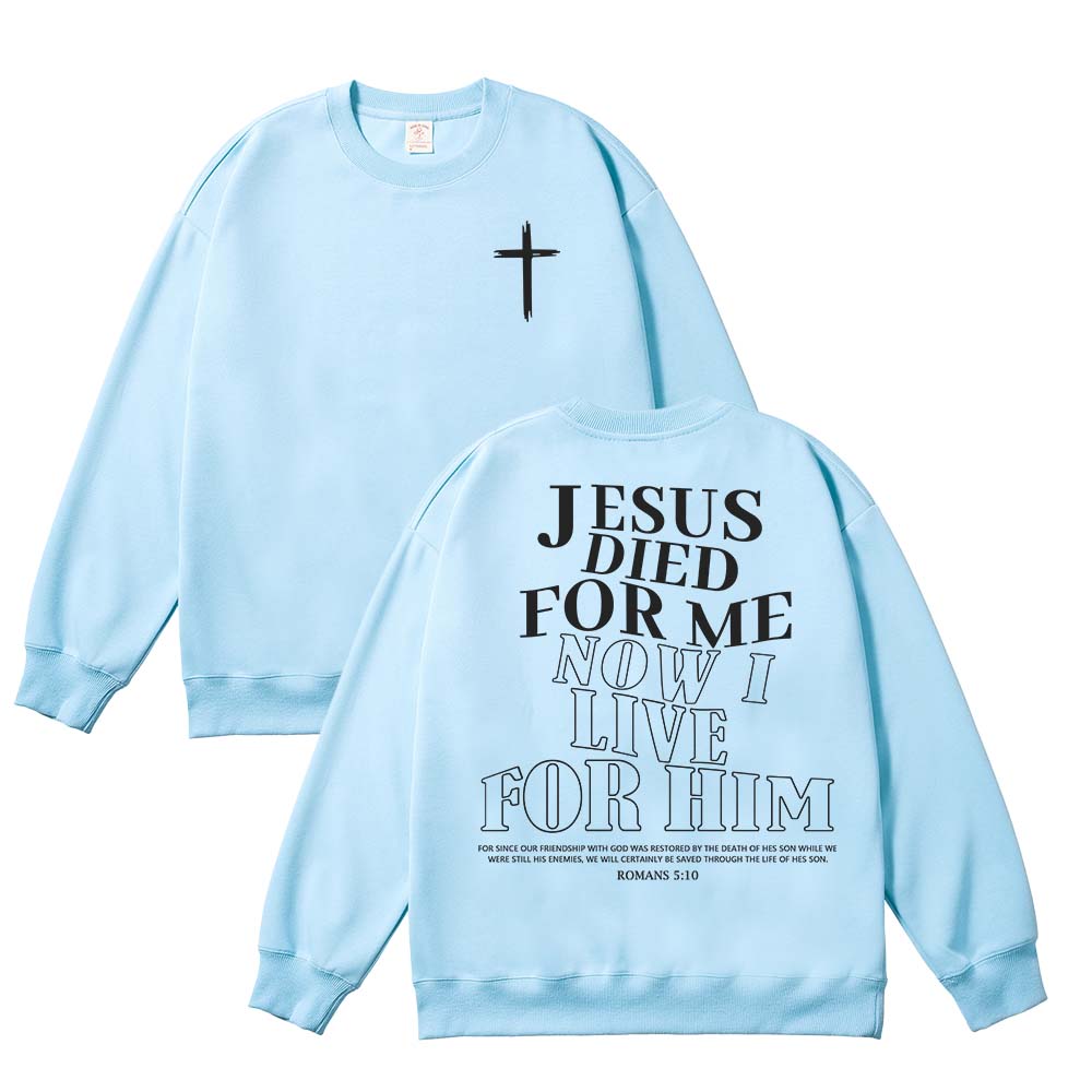 Jesus Died For Me Now I Live For Him Unisex Cotton Sweatshirt