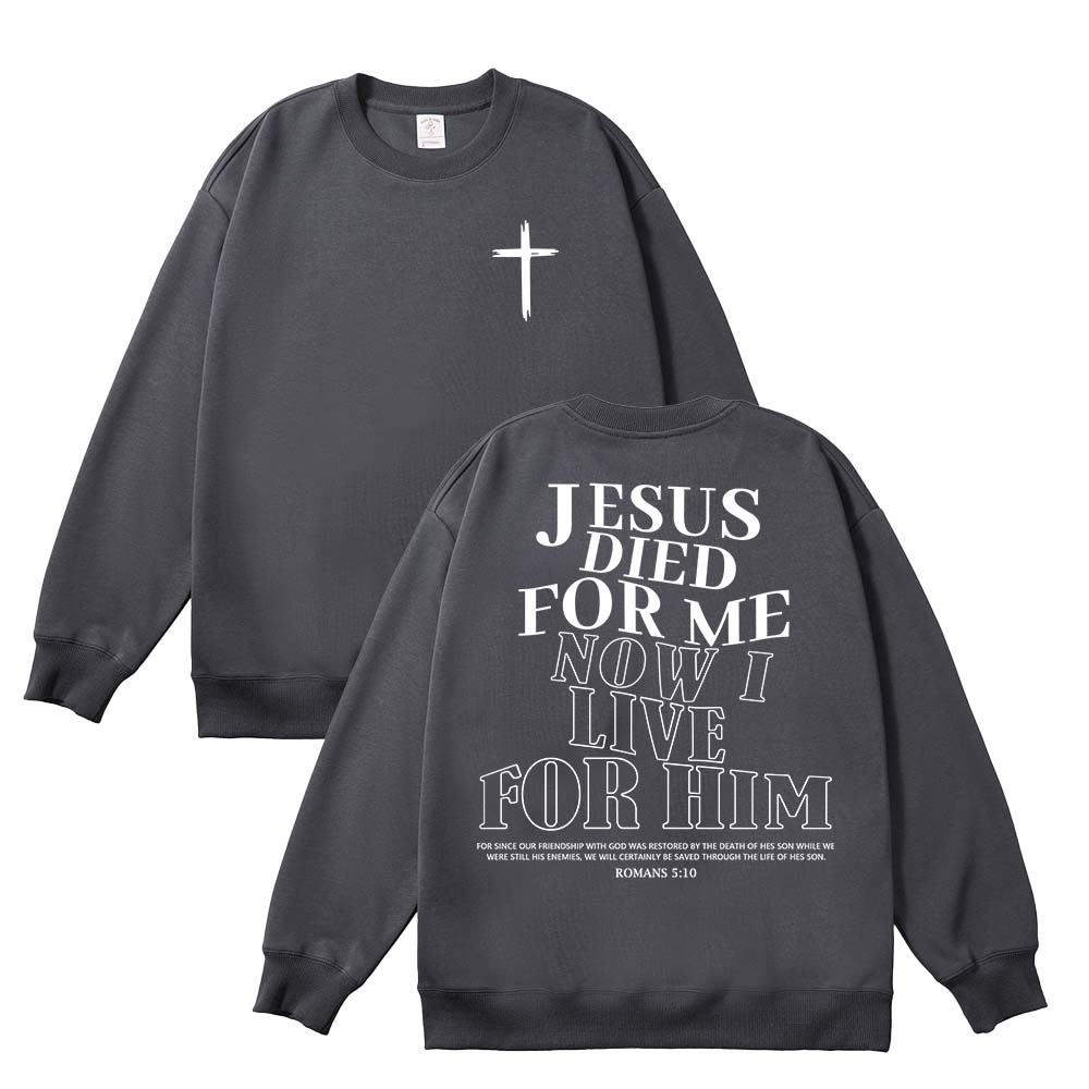 Jesus Died For Me Now I Live For Him Unisex Cotton Sweatshirt