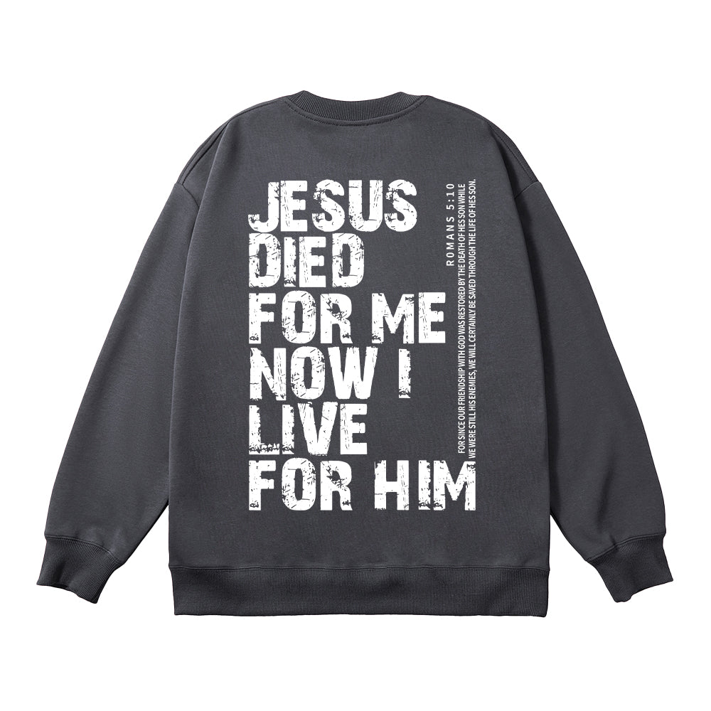 Jesus Died For Me Now I Live For Him Unisex Cotton Sweatshirt