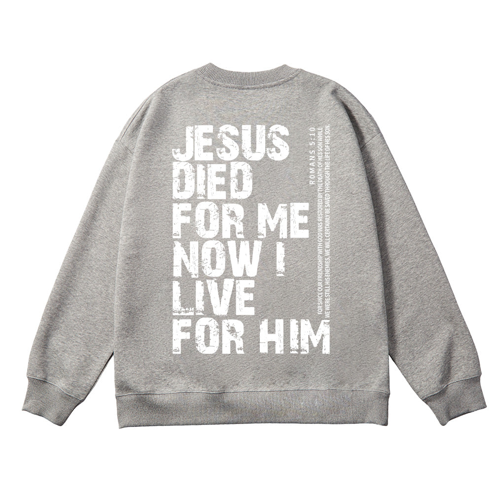 Jesus Died For Me Now I Live For Him Unisex Cotton Sweatshirt