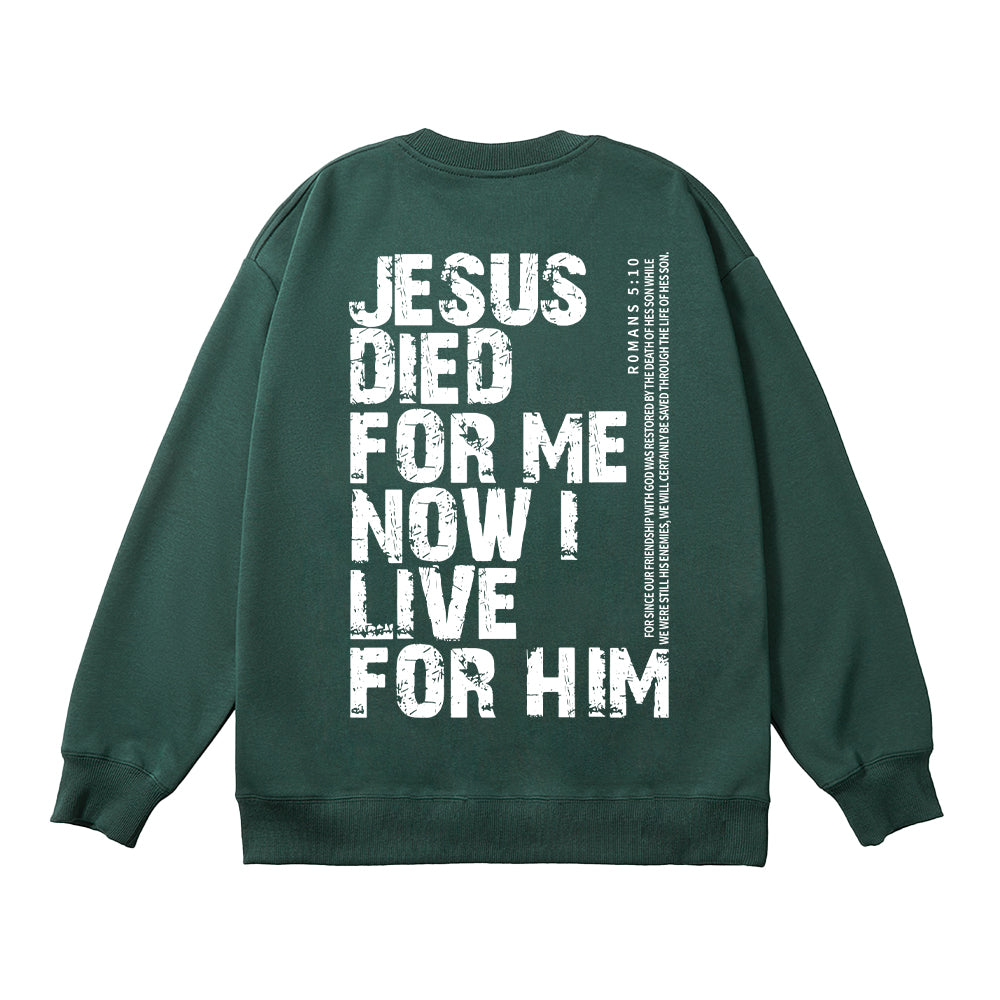 Jesus Died For Me Now I Live For Him Unisex Cotton Sweatshirt