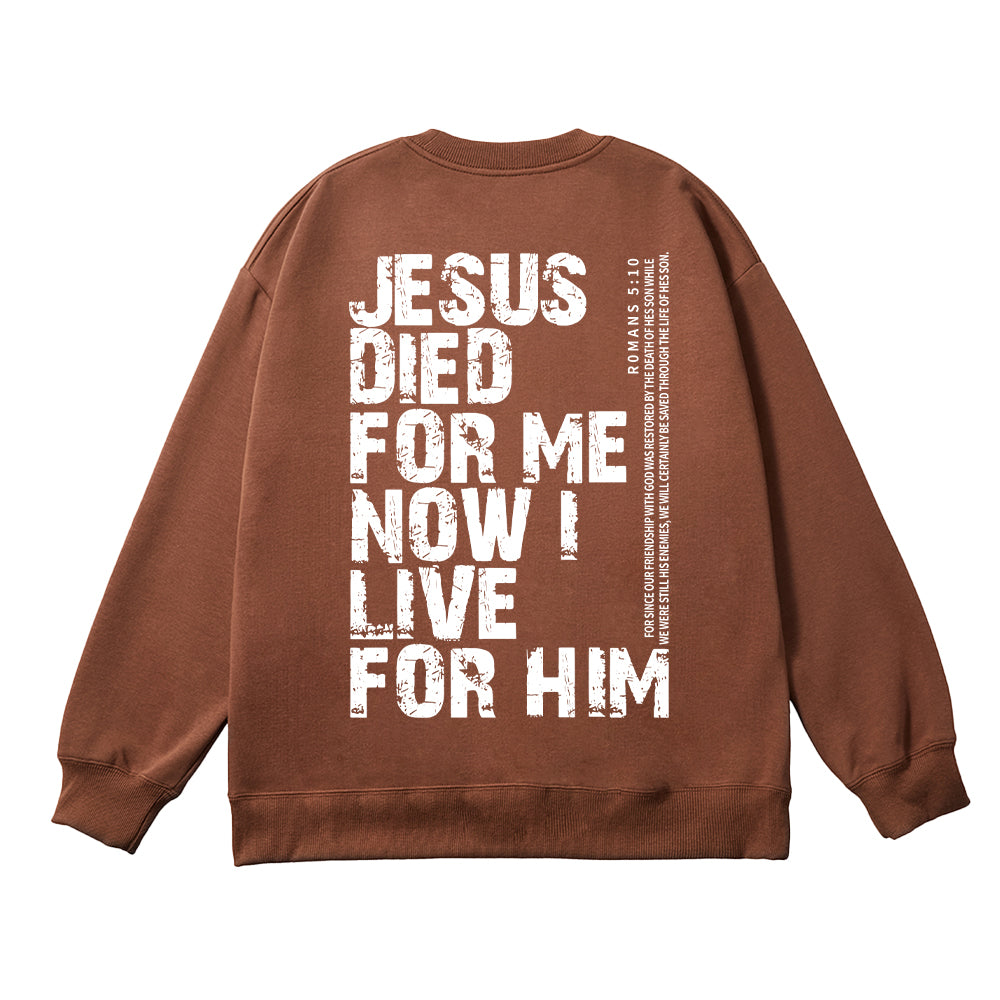 Jesus Died For Me Now I Live For Him Unisex Cotton Sweatshirt