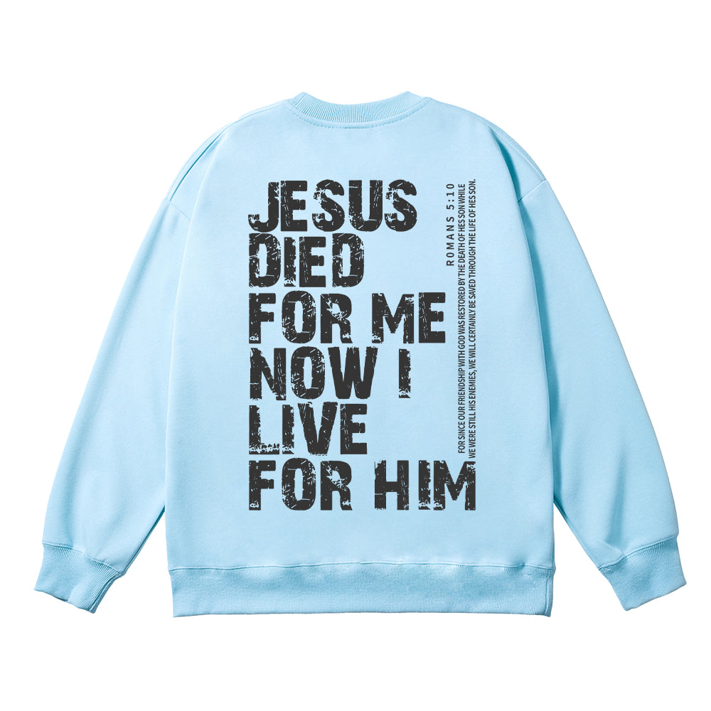 Jesus Died For Me Now I Live For Him Unisex Cotton Sweatshirt