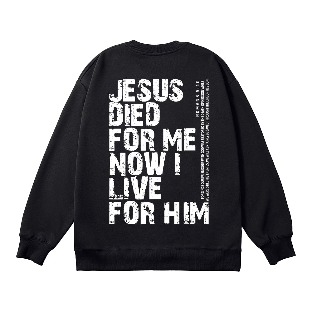 Jesus Died For Me Now I Live For Him Unisex Cotton Sweatshirt