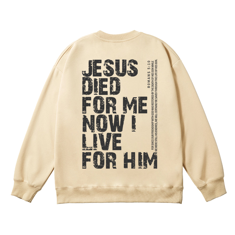 Jesus Died For Me Now I Live For Him Unisex Cotton Sweatshirt