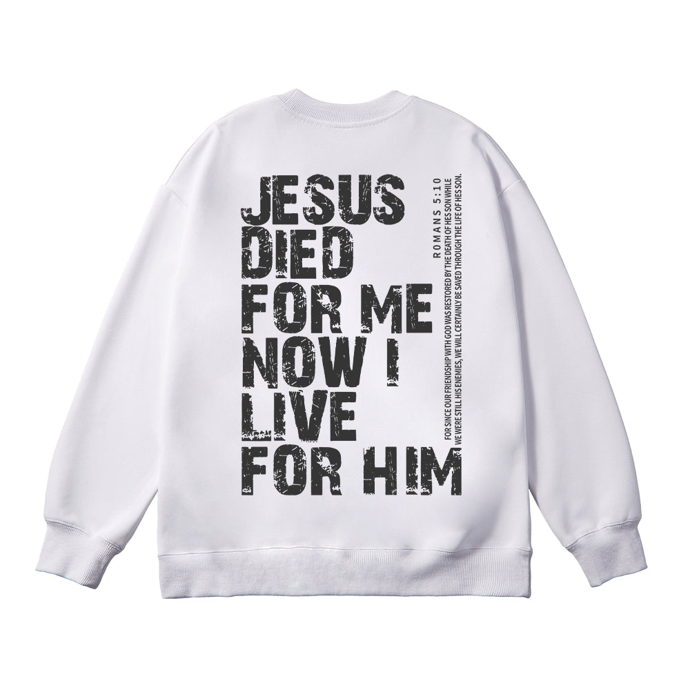 Jesus Died For Me Now I Live For Him Unisex Cotton Sweatshirt