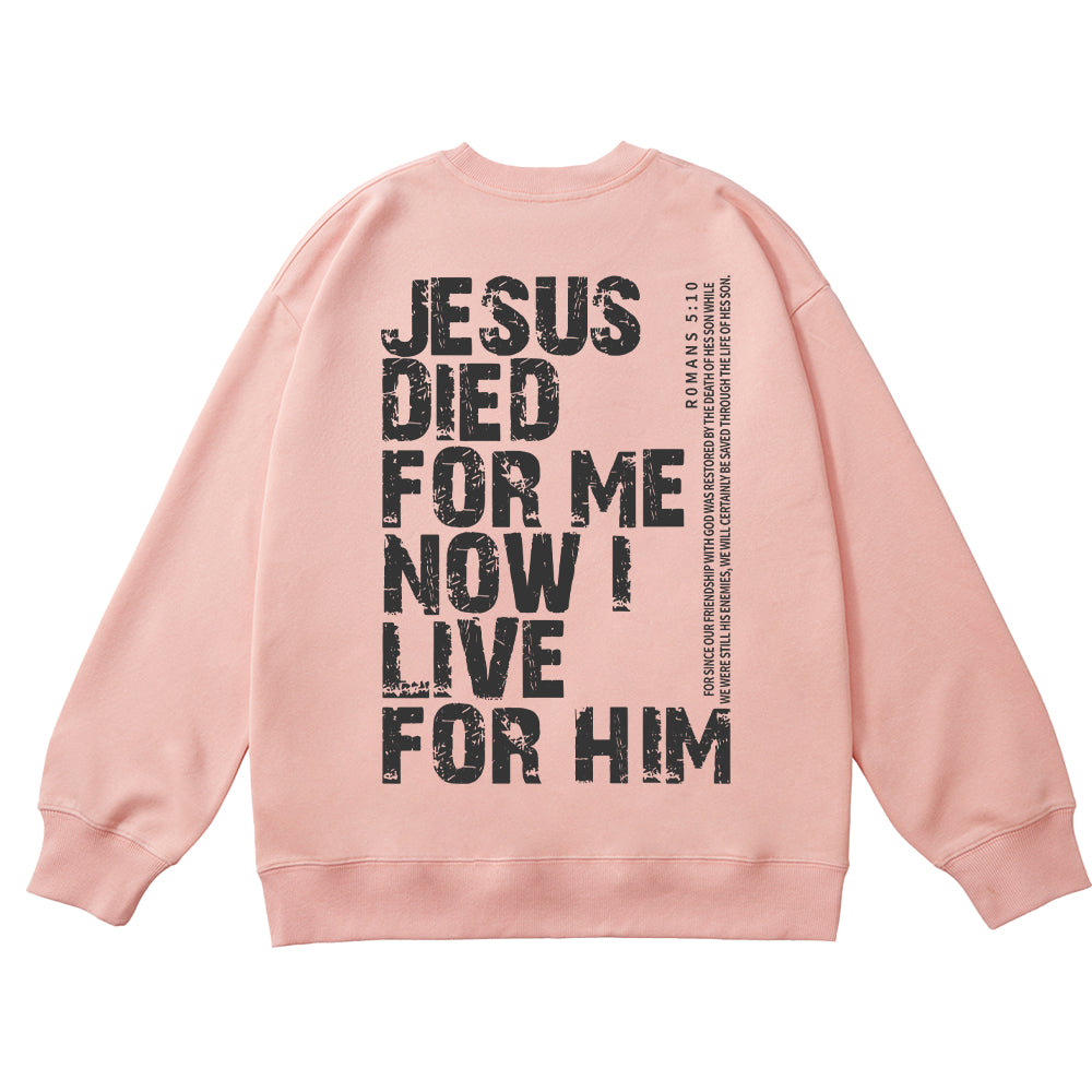 Jesus Died For Me Now I Live For Him Unisex Cotton Sweatshirt