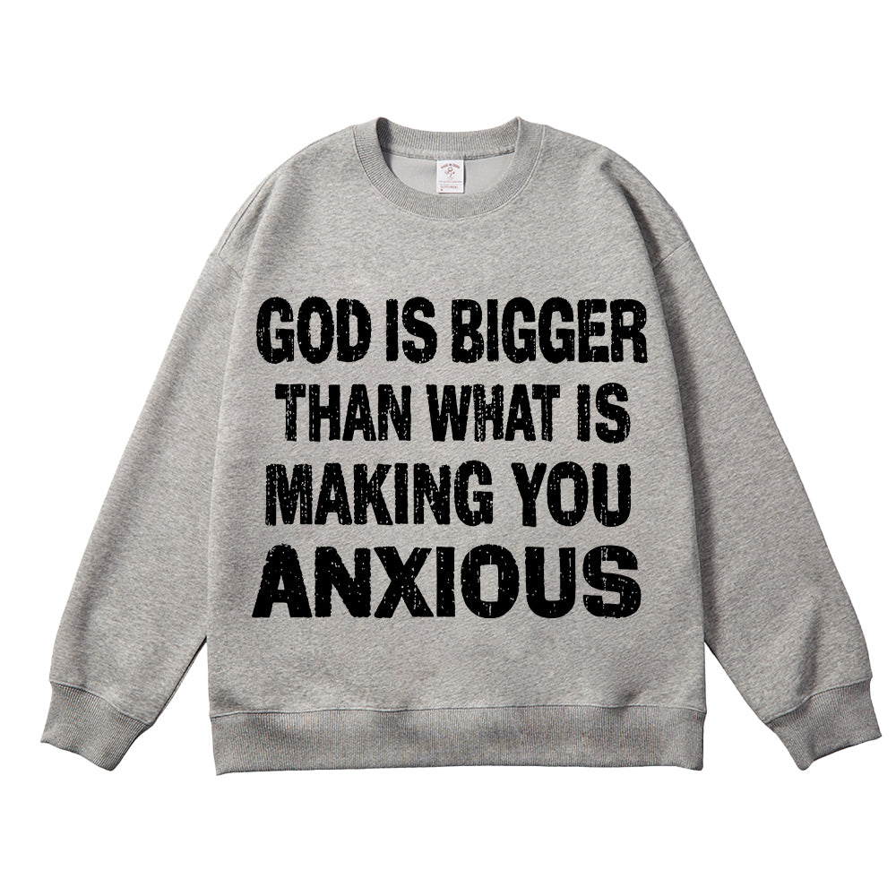 God Is Bigger Than What Is Making You Anxious Unisex Cotton Sweatshirt